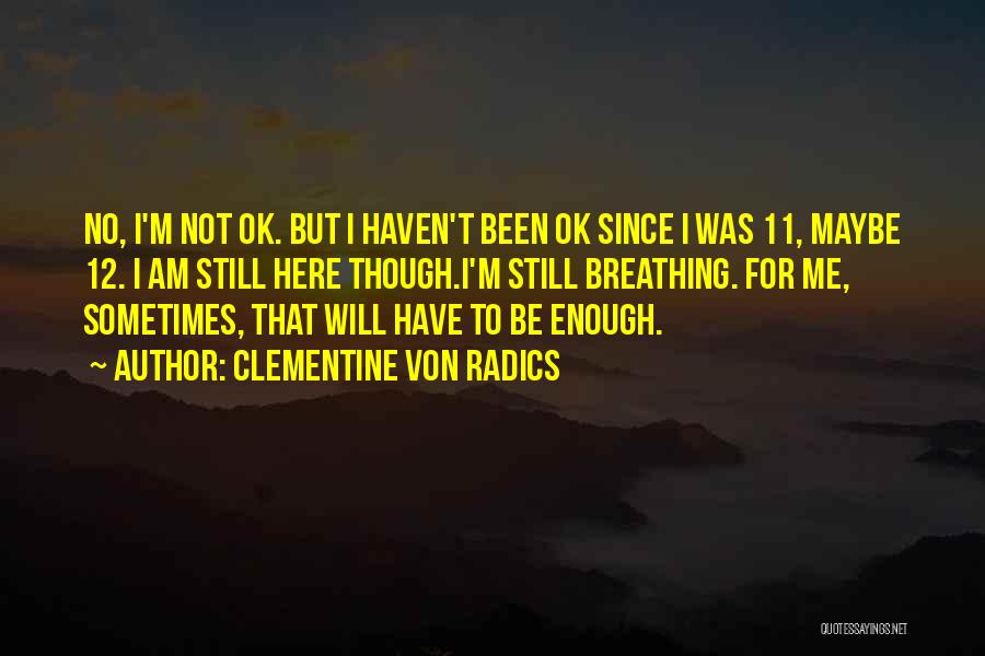 I'm Still Ok Quotes By Clementine Von Radics