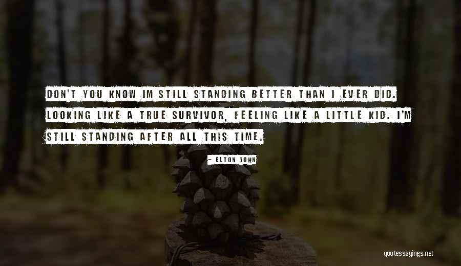 I'm Still Standing Quotes By Elton John I'm Still Standing Quotes By Elton John