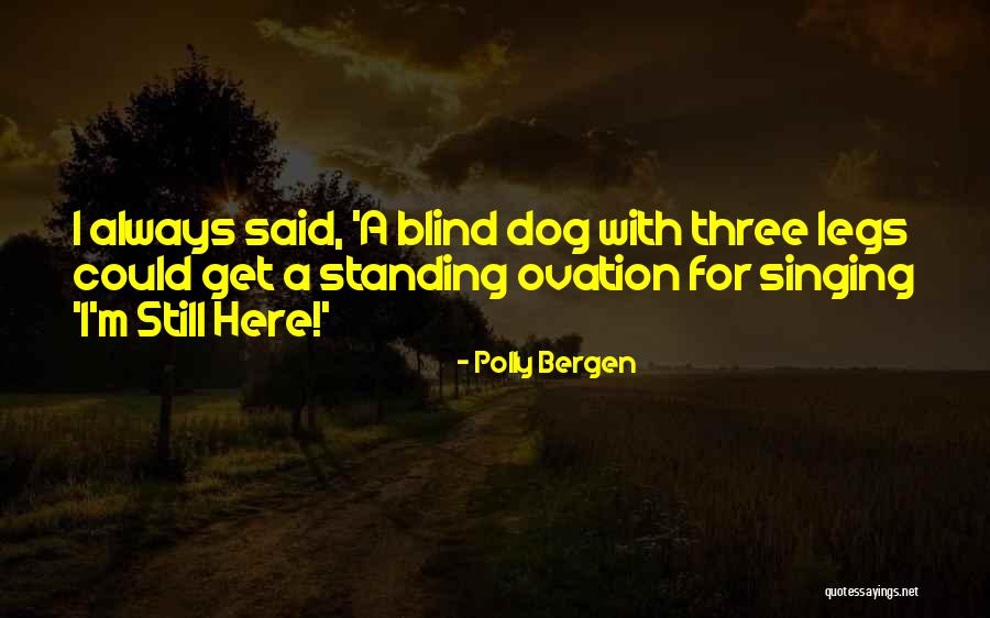 I'm Still Standing Quotes By Polly Bergen I'm Still Standing Quotes By Polly Bergen