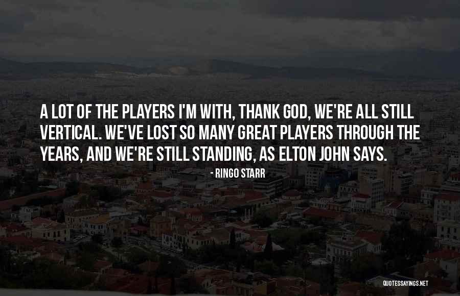 I'm Still Standing Quotes By Ringo Starr I'm Still Standing Quotes By Ringo Starr