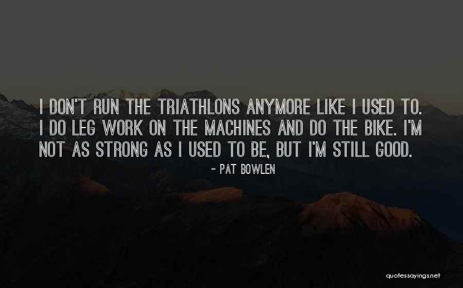 I'm Still Strong Quotes By Pat Bowlen