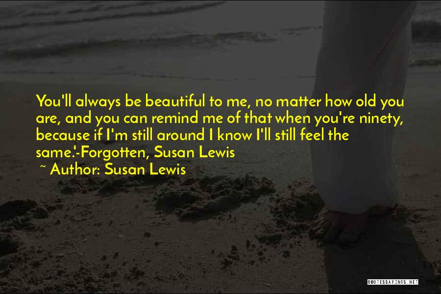 I'm Still The Same Old Me Quotes By Susan Lewis