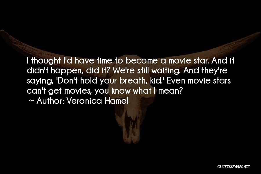 I'm Still Waiting Movie Quotes By Veronica Hamel