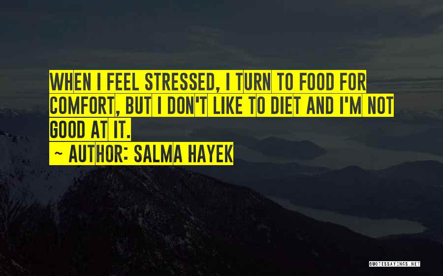 I'm Stressed Quotes By Salma Hayek