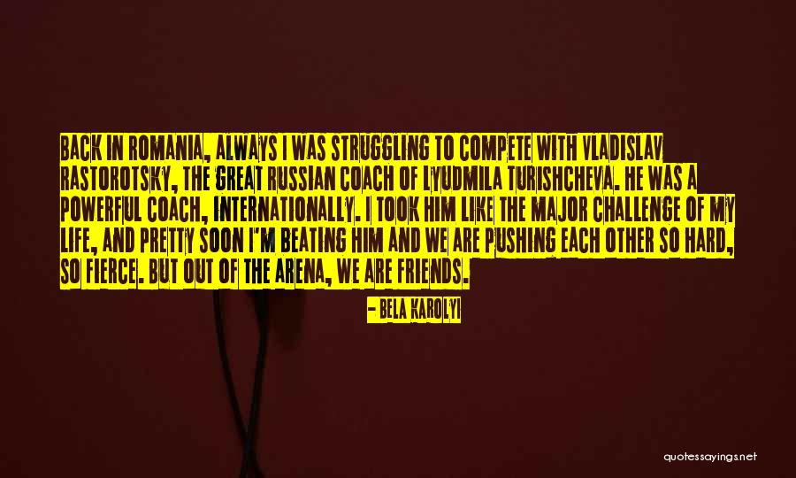 I'm Struggling Quotes By Bela Karolyi I'm Struggling Quotes By Bela Karolyi