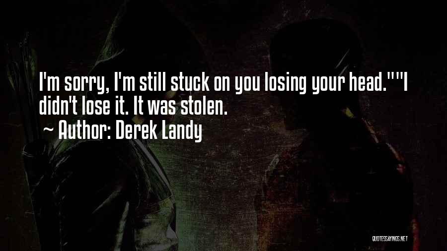 I'm Stuck On You Quotes By Derek Landy