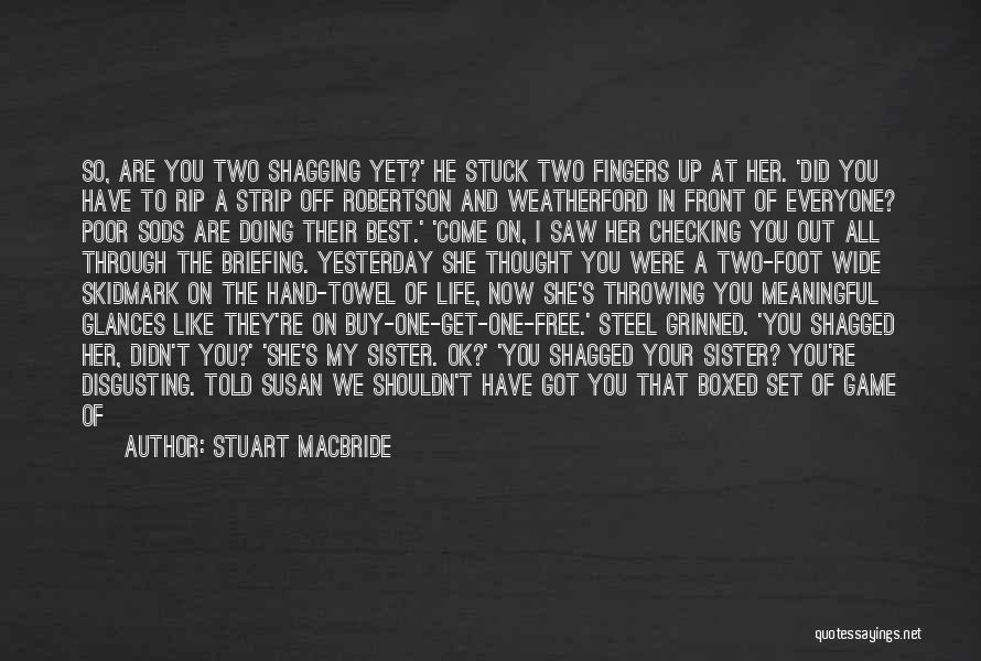 I'm Stuck On You Quotes By Stuart MacBride