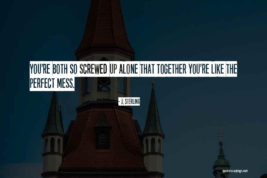 I'm Such A Mess Up Quotes By J. Sterling