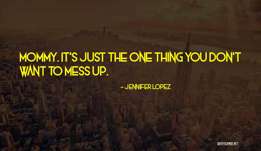 I'm Such A Mess Up Quotes By Jennifer Lopez