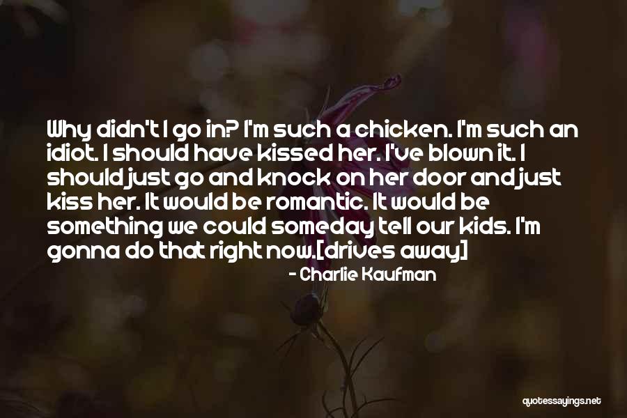 I'm Such An Idiot Quotes By Charlie Kaufman I'm Such An Idiot Quotes By Charlie Kaufman