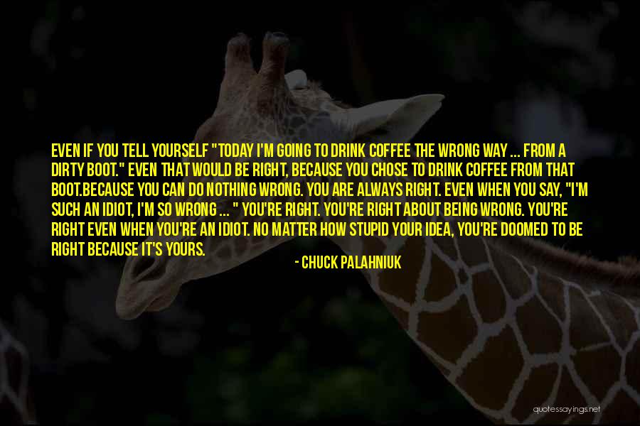 I'm Such An Idiot Quotes By Chuck Palahniuk I'm Such An Idiot Quotes By Chuck Palahniuk