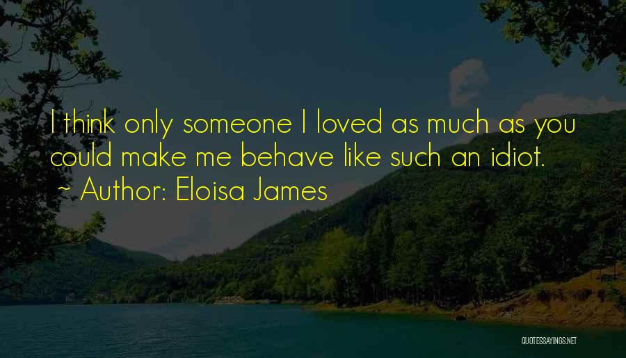 I'm Such An Idiot Quotes By Eloisa James