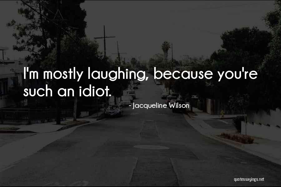 I'm Such An Idiot Quotes By Jacqueline Wilson I'm Such An Idiot Quotes By Jacqueline Wilson