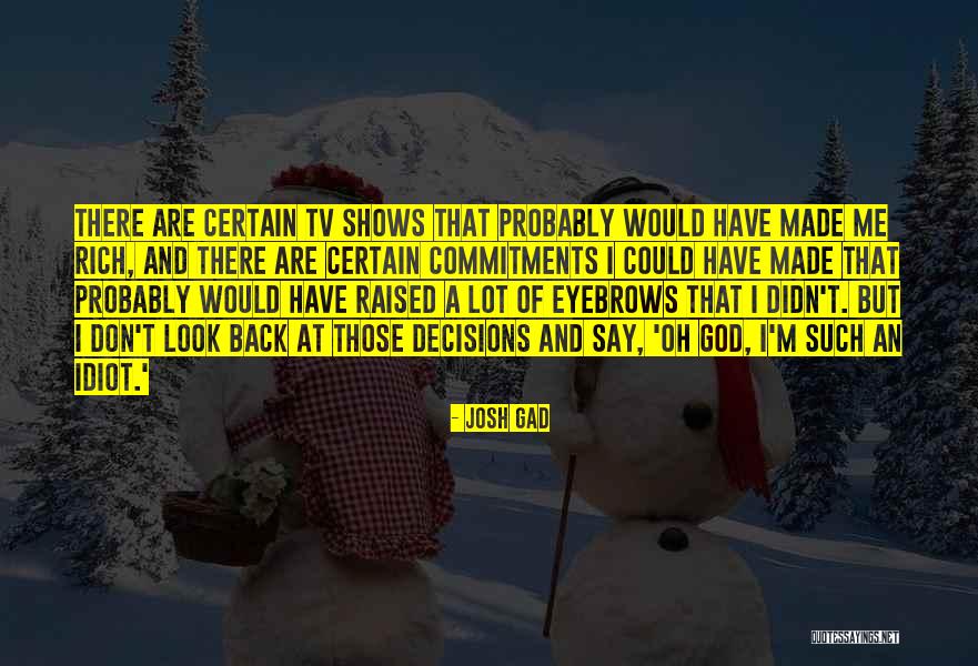 I'm Such An Idiot Quotes By Josh Gad I'm Such An Idiot Quotes By Josh Gad