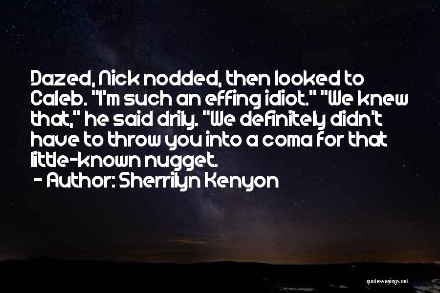 I'm Such An Idiot Quotes By Sherrilyn Kenyon