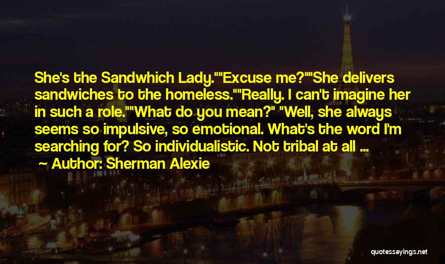 I'm Such Lady Quotes By Sherman Alexie