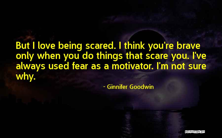 I'm Sure I Love You Quotes By Ginnifer Goodwin I'm Sure I Love You Quotes By Ginnifer Goodwin