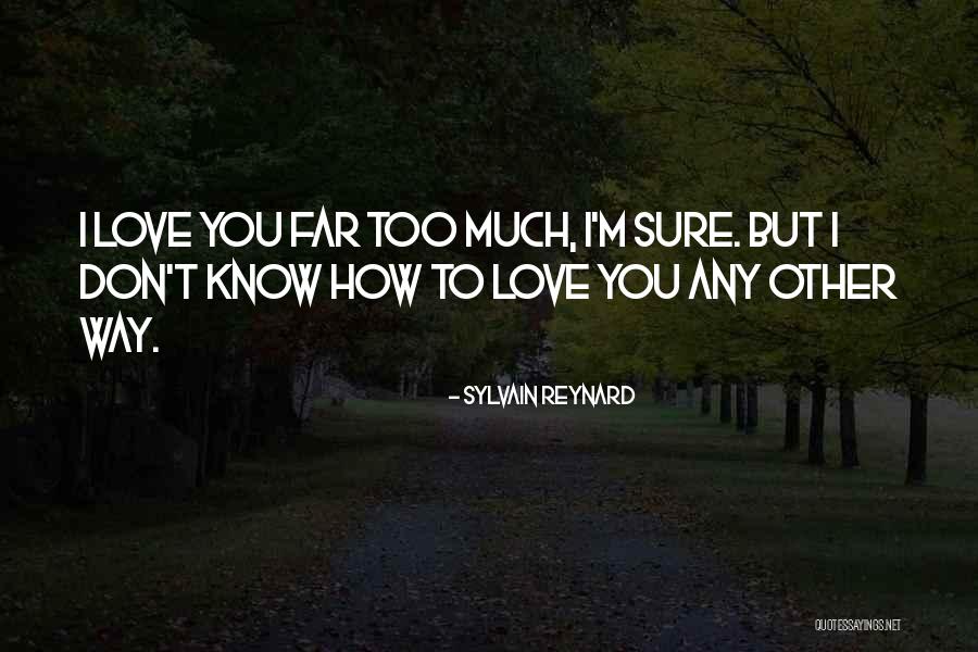 I'm Sure I Love You Quotes By Sylvain Reynard I'm Sure I Love You Quotes By Sylvain Reynard