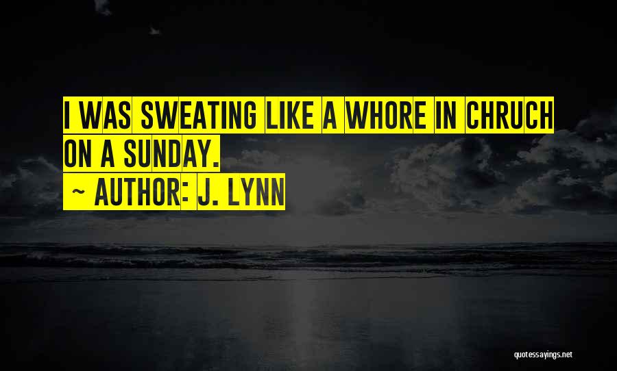 I'm Sweating Quotes By J. Lynn