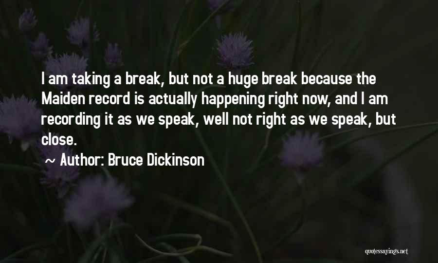 I'm Taking A Break Quotes By Bruce Dickinson