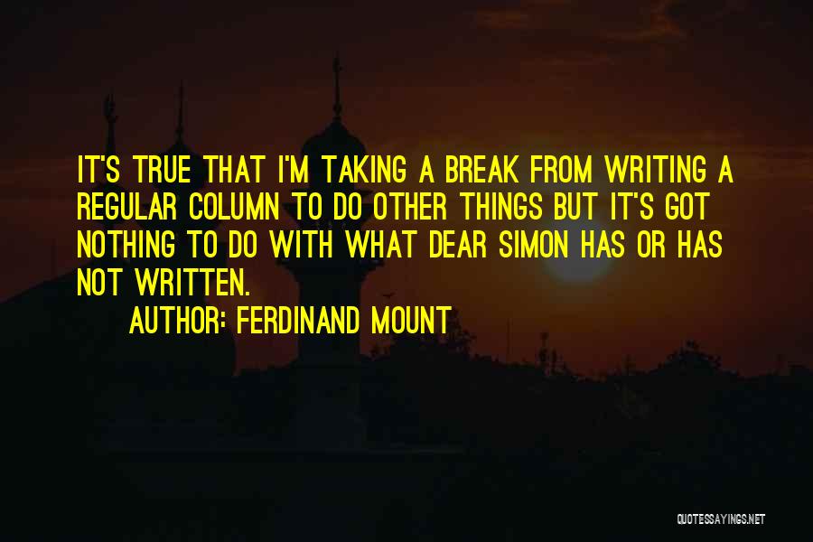 I'm Taking A Break Quotes By Ferdinand Mount