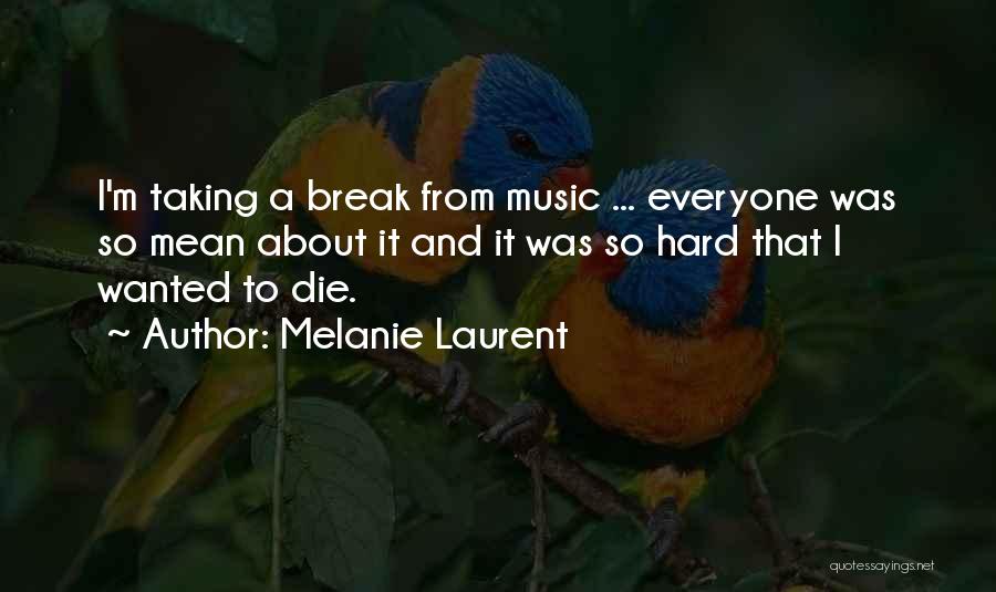 I'm Taking A Break Quotes By Melanie Laurent