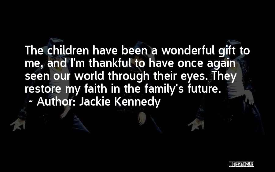 I'm Thankful For My Family Quotes By Jackie Kennedy