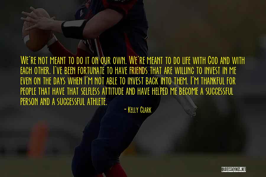 I'm Thankful For My Friends Quotes By Kelly Clark I'm Thankful For My Friends Quotes By Kelly Clark