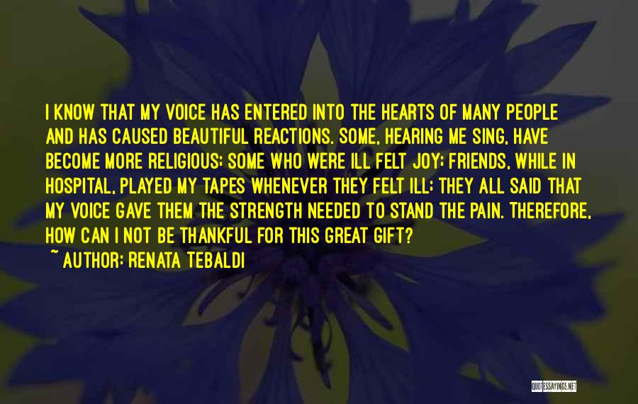 I'm Thankful For My Friends Quotes By Renata Tebaldi I'm Thankful For My Friends Quotes By Renata Tebaldi