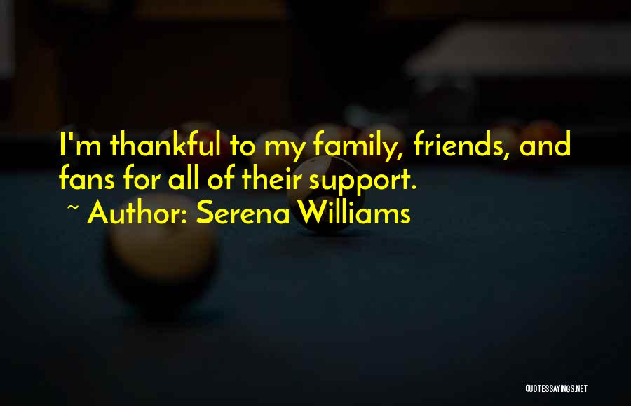 I'm Thankful For My Friends Quotes By Serena Williams