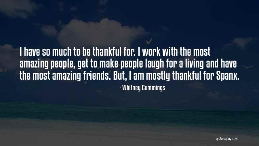 I'm Thankful For My Friends Quotes By Whitney Cummings