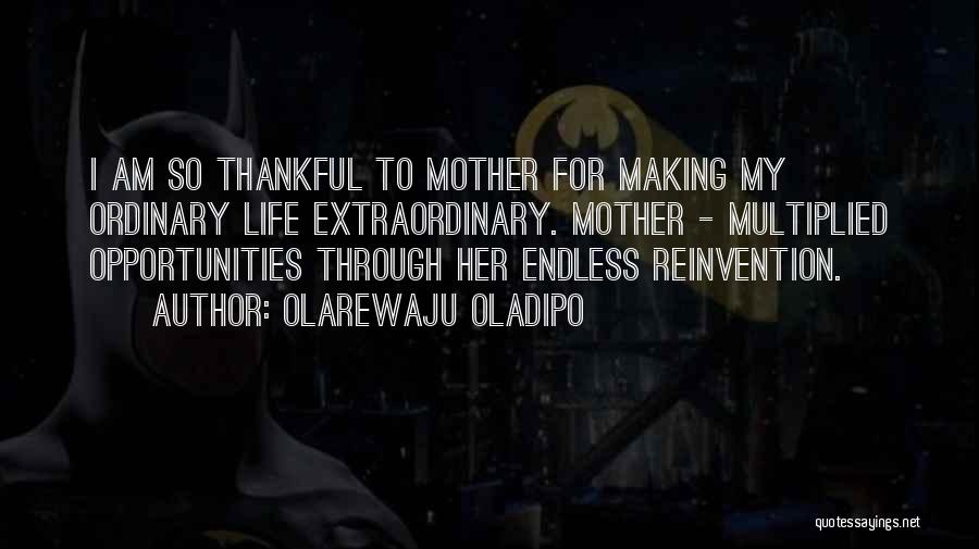 I'm Thankful For My Mother Quotes By Olarewaju Oladipo