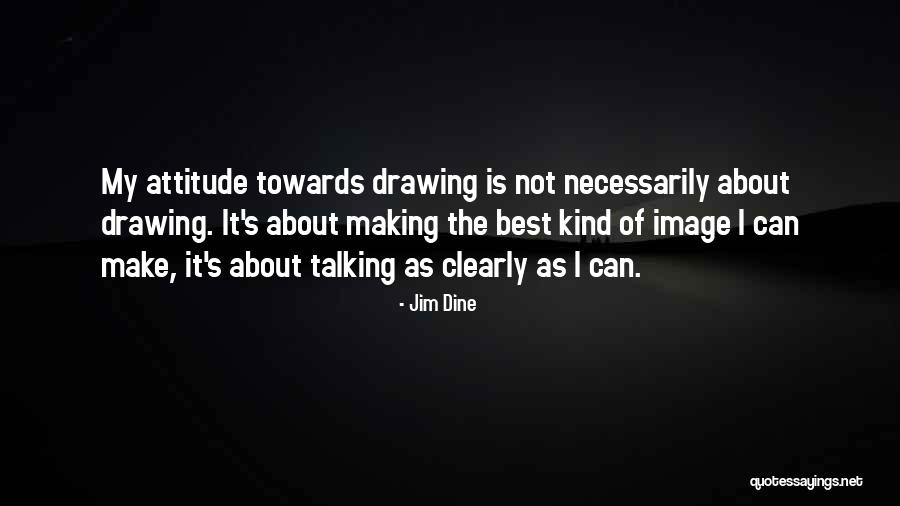 I'm The Best Attitude Quotes By Jim Dine I'm The Best Attitude Quotes By Jim Dine