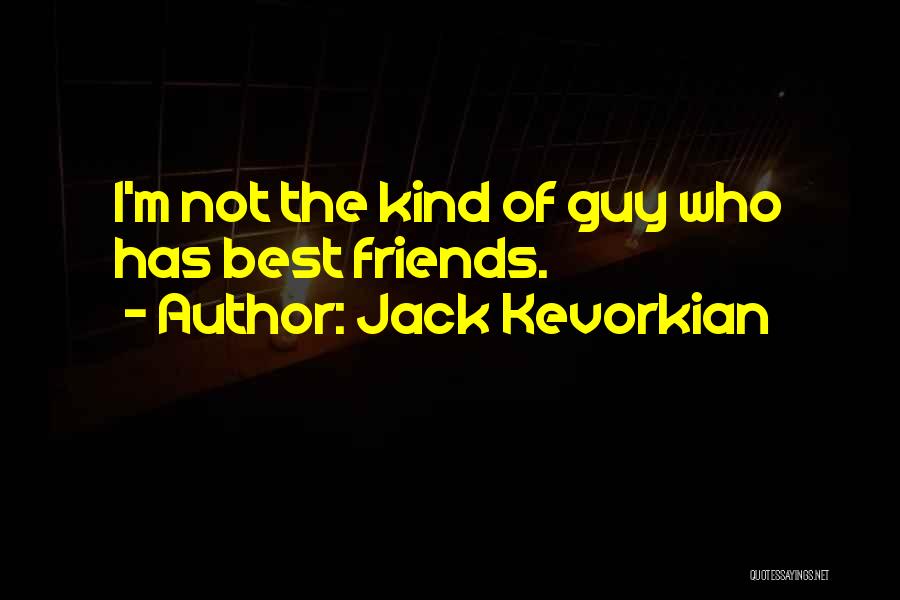 I'm The Best Guy Quotes By Jack Kevorkian