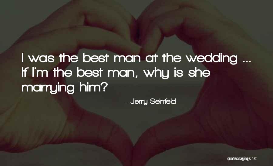 I'm The Best Man Quotes By Jerry Seinfeld I'm The Best Man Quotes By Jerry Seinfeld