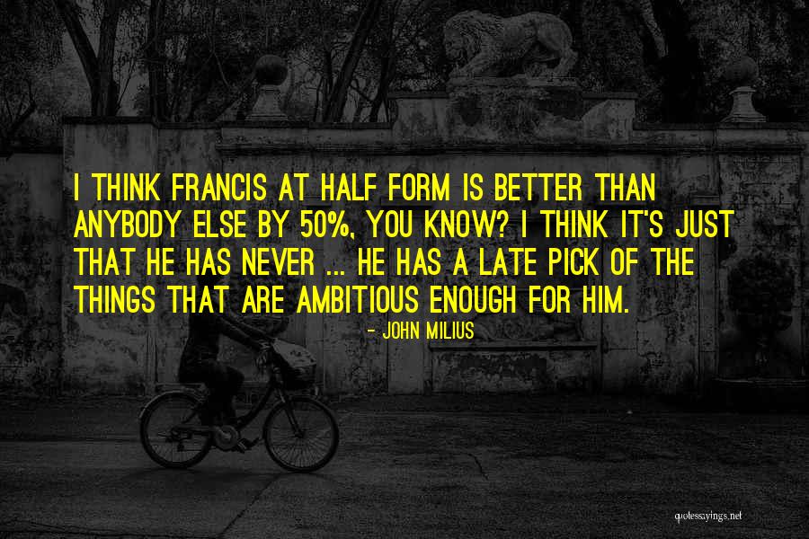 I'm The Better Half Quotes By John Milius I'm The Better Half Quotes By John Milius