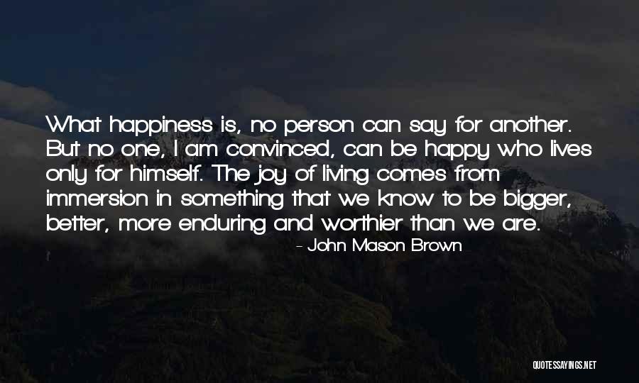I'm The Bigger Person Quotes By John Mason Brown I'm The Bigger Person Quotes By John Mason Brown