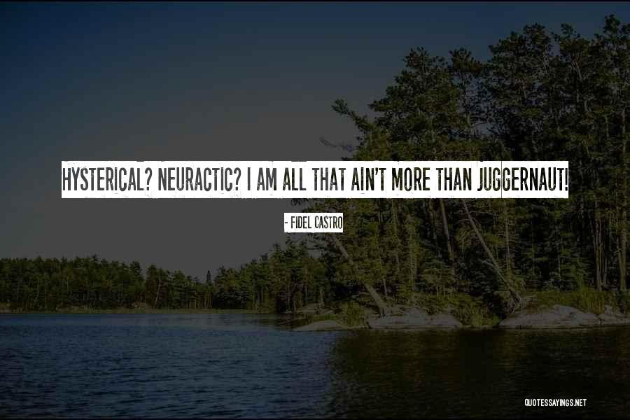 I'm The Juggernaut Quotes By Fidel Castro I'm The Juggernaut Quotes By Fidel Castro