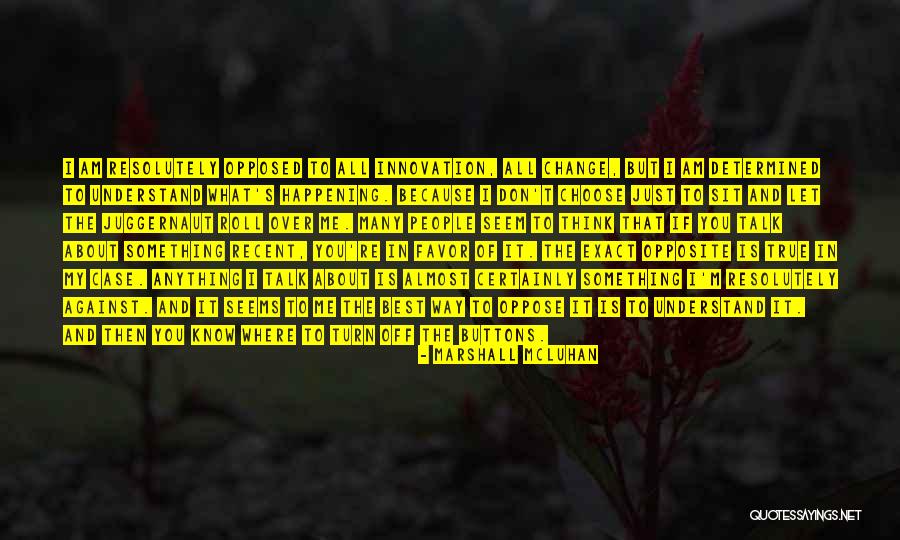 I'm The Juggernaut Quotes By Marshall McLuhan I'm The Juggernaut Quotes By Marshall McLuhan
