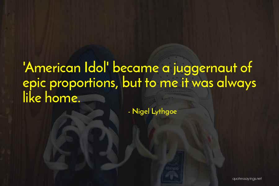 I'm The Juggernaut Quotes By Nigel Lythgoe