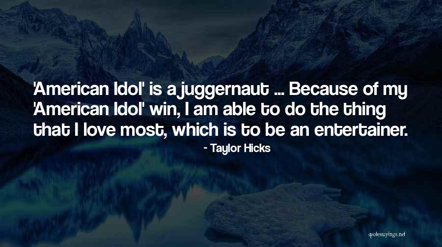 I'm The Juggernaut Quotes By Taylor Hicks