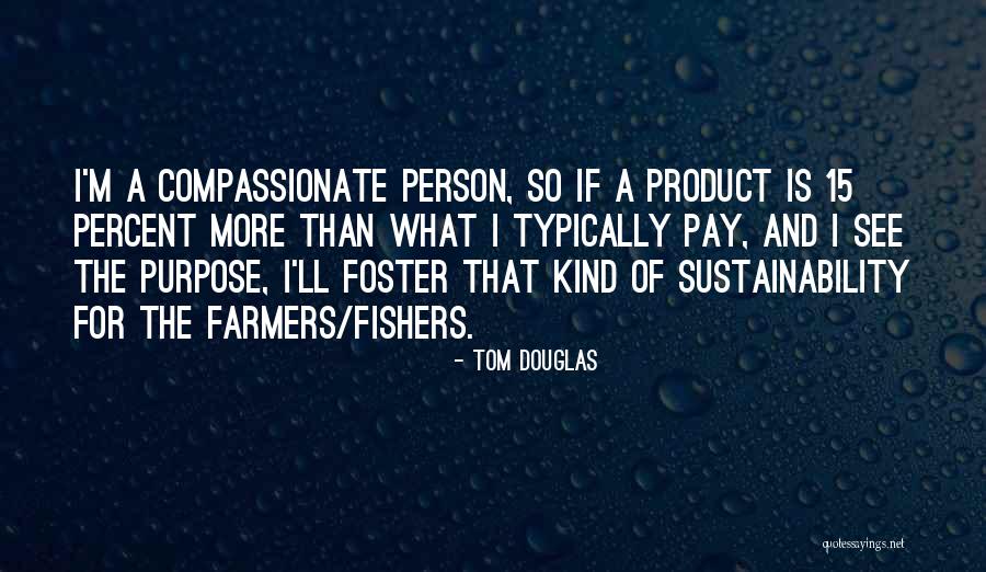 I'm The Kind Of Person Quotes By Tom Douglas I'm The Kind Of Person Quotes By Tom Douglas