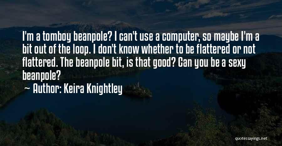 I'm The Loop Quotes By Keira Knightley