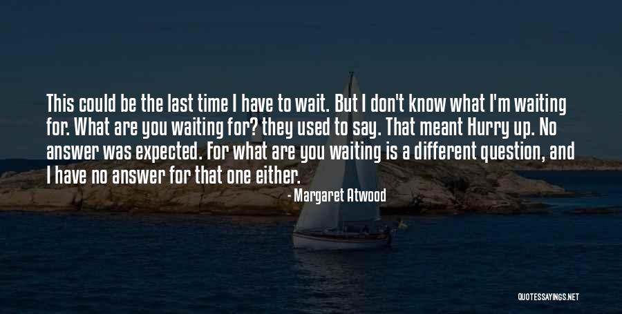 I'm The One For You Quotes By Margaret Atwood I'm The One For You Quotes By Margaret Atwood