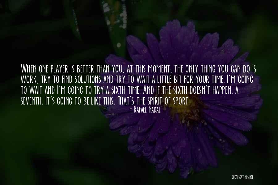 I'm The One For You Quotes By Rafael Nadal I'm The One For You Quotes By Rafael Nadal
