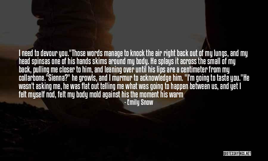 I'm The One You Need Quotes By Emily Snow I'm The One You Need Quotes By Emily Snow