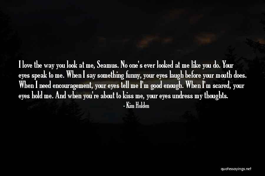 I'm The One You Need Quotes By Kim Holden I'm The One You Need Quotes By Kim Holden