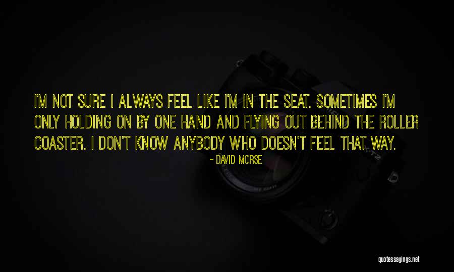 I'm The Only One Quotes By David Morse I'm The Only One Quotes By David Morse