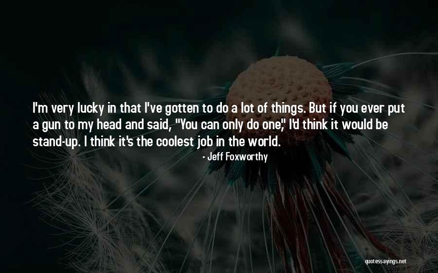 I'm The Only One Quotes By Jeff Foxworthy I'm The Only One Quotes By Jeff Foxworthy