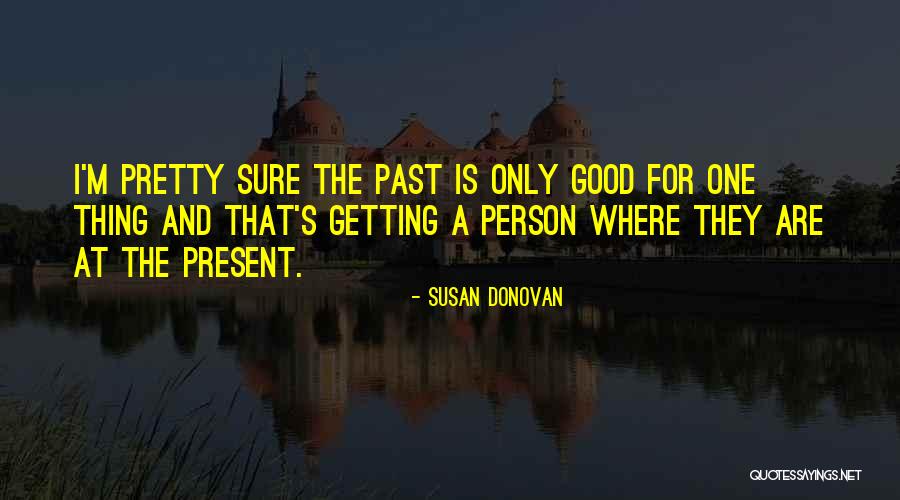 I'm The Only One Quotes By Susan Donovan I'm The Only One Quotes By Susan Donovan